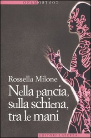 Nella pancia, sulla schiena, tra le mani - Rossella Milone