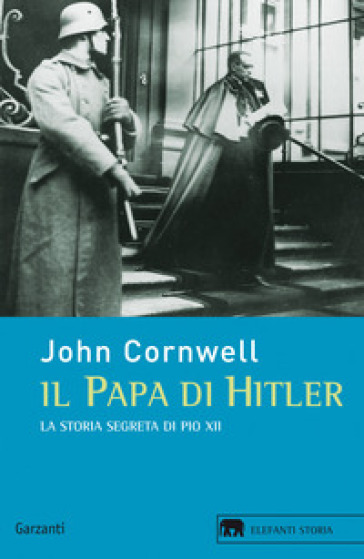 Il papa di Hitler. La storia segreta di Pio XII - John Cornwell