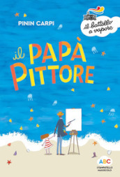 Il papà pittore. Ediz. a colori