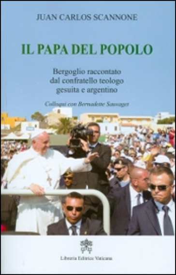 Il papa del popolo. Bergoglio raccontato dal confratello teologo gesuita e argentino - Juan Carlos Scannone