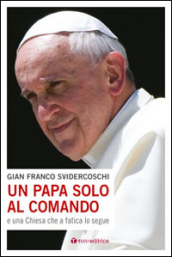 Un papa solo al comando e una Chiesa che a fatica lo segue