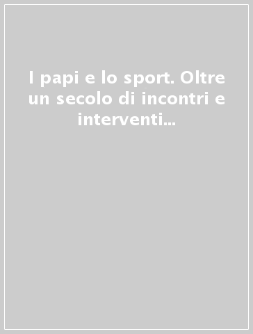 I papi e lo sport. Oltre un secolo di incontri e interventi da san Pio X a papa Francesco