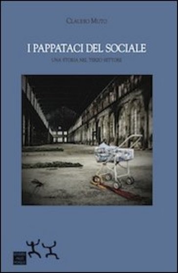 I pappataci del sociale. Una storia nel terzo settore - Claudio Muto