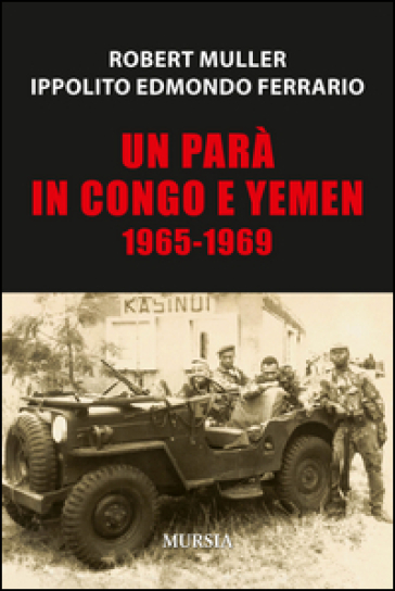 Un parà in Congo e Yemen 1965-1969 - Robert Muller - Ippolito Edmondo Ferrario