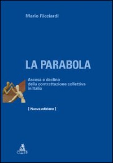 La parabola. Ascesa e declino della contrattazione collettiva in Italia - Mario Ricciardi