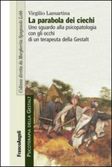 La parabola dei ciechi. Uno sguardo alla psicopatologia con gli occhi di un terapeuta della Gestalt - Virgilio Lamartina