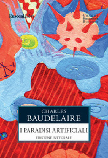 I paradisi artificiali. Ediz. integrale - Charles Baudelaire