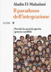 Il paradosso dell integrazione. Perché la società aperta genera conflitti