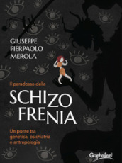 Il paradosso della schizofrenia. Un ponte tra genetica, psichiatria e antropologia