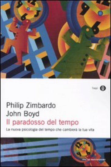 Il paradosso del tempo. La nuova psicologia del tempo che cambierà la tua vita - Philip G. Zimbardo - John Boyd