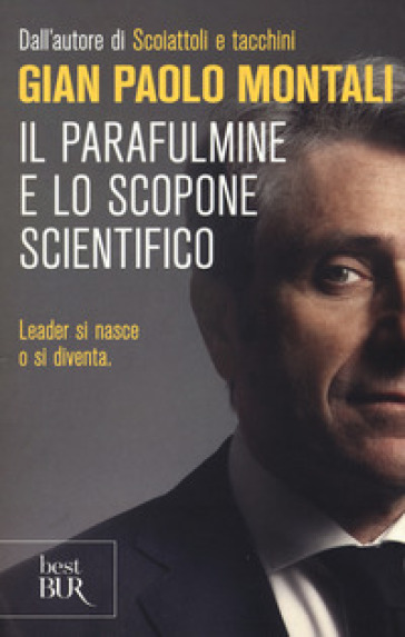 Il parafulmine e lo scopone scientifico. Come diventare un vero leader nel lavoro e nella vita - Gian Paolo Montani