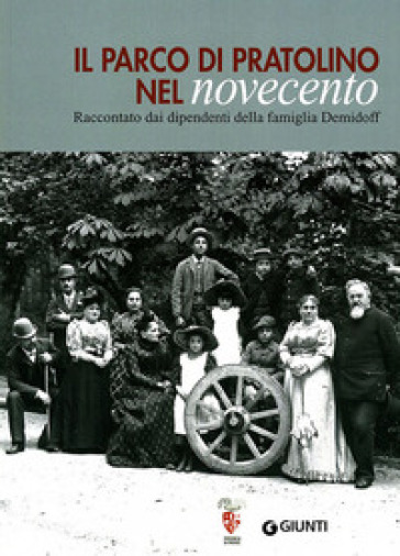 Il parco di Pratolino nel Novecento. Raccontato dai dipendenti della famiglia Demidoff - Fabio Leocata - Giovanni Contini Bonacossi - G. Piero Bonichi