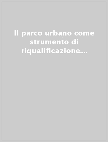 Il parco urbano come strumento di riqualificazione. L'area dei Vergini e Napoli