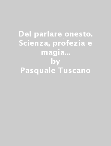Del parlare onesto. Scienza, profezia e magia nella scrittura di Tommaso Campanella - Pasquale Tuscano