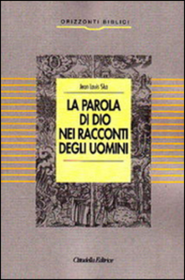 La parola di Dio nei racconti degli uomini - Jean-Louis Ska