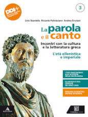 La parola e il canto. Per il 5° anno delle Scuole superiori. Con e-book. Con espansione online. Vol. 3: L  età ellenistica e imperiale