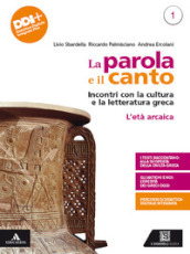 La parola e il canto. Con Percorsi di cultura e cittadinanza. Per il 3° anno delle Scuole superiori. Con e-book. Con espansione online. Vol. 1: L  età arcaica