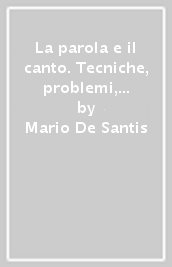 La parola e il canto. Tecniche, problemi, rimedi nei professionisti della voce