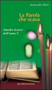 La parola che scava. Omelie festive dell anno C