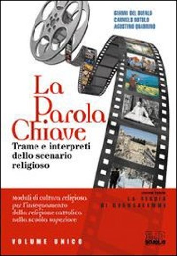 La parola chiave. Trame e interpreti dello scenario religioso. Per le Scuole superiori. Con CD-ROM - Carmelo Dotolo - Agostino Quadrino - Gianni Del Bufalo