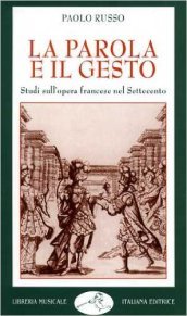 La parola e il gesto. Studi sull opera francese nel Settecento