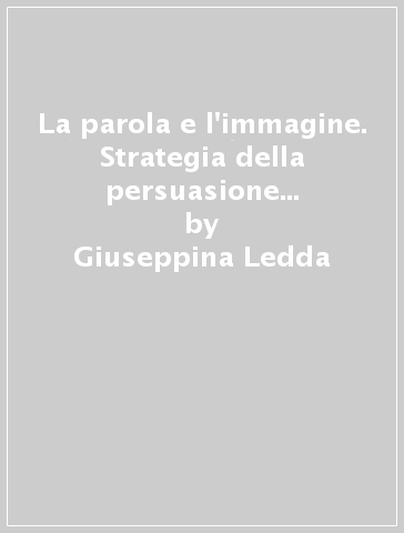 La parola e l'immagine. Strategia della persuasione religiosa nella Spagna secentesca - Giuseppina Ledda