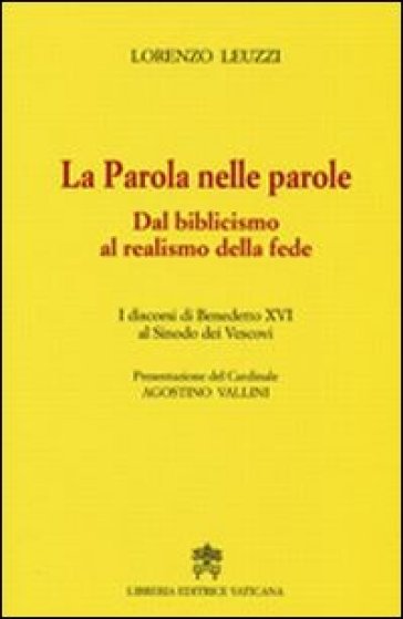 La parola nelle parole. Dal biblicismo al realismo della fede. I discorsi di Benedetto XVI al Sinodo dei Vescovi - Lorenzo Leuzzi