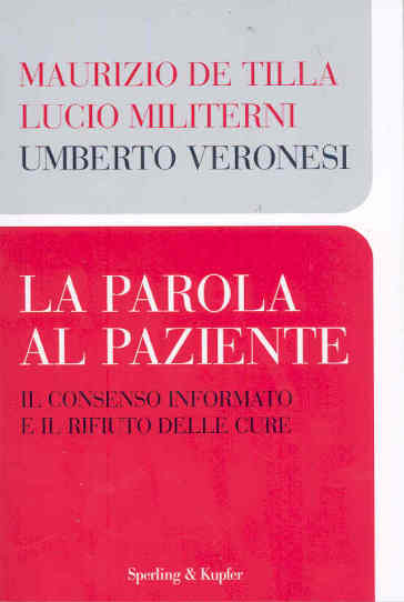 La parola al paziente. Il consenso informato e il rifiuto delle cure - Umberto Veronesi - Maurizio De Tilla - Lucio Militerni