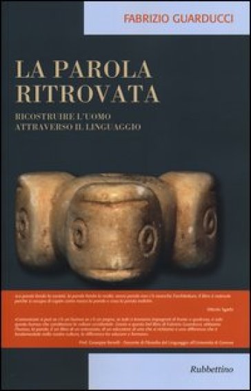 La parola ritrovata. Ricostruire l'uomo attraverso il linguaggio - Fabrizio Guarducci