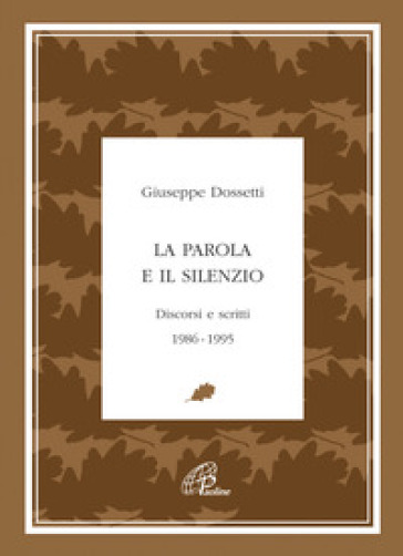 La parola e il silenzio. Discorsi e scritti 1986-1995 - Giuseppe Dossetti