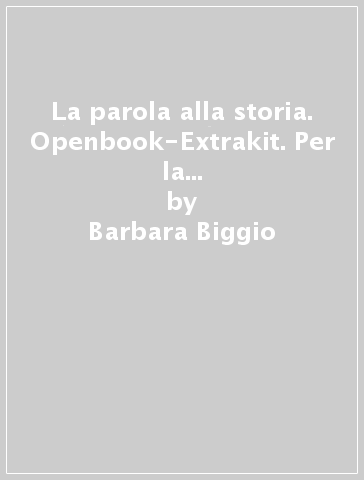 La parola alla storia. Openbook-Extrakit. Per la Scuola media. Con e-book. Con espansione online. Con Fascicolo. Vol. 2 - Barbara Biggio