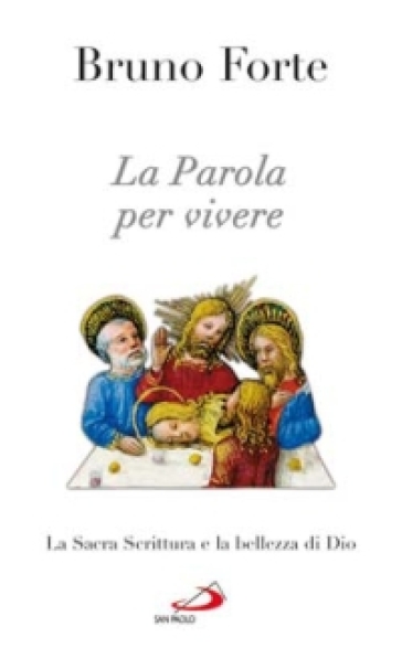 La parola per vivere. La Sacra Scrittura e la bellezza di Dio - Bruno Forte