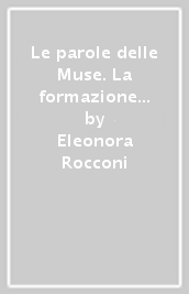 Le parole delle Muse. La formazione del lessico tecnico musicale nella Grecia antica