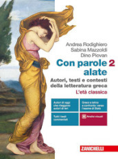 Con parole alate. Autori, testi e contesti della letteratura greca. Per le Scuole superiori. Con e-book. Con espansione online. Vol. 2: L  età classica