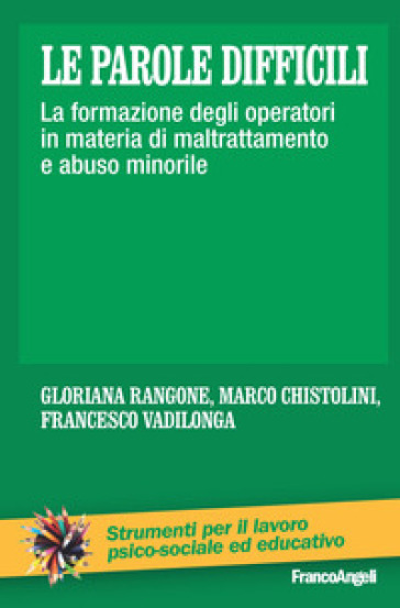 Le parole difficili. La formazione degli operatori in materia di maltrattamento e abuso minorile - Gloriana Rangone - Marco Chistolini - Francesco Vadilonga