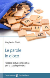 Le parole in gioco. Percorsi di ludolinguistica per la scuola primaria