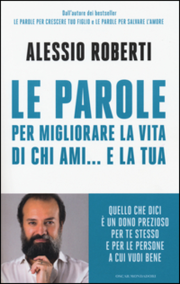 Le parole per migliorare la vita di chi ami... e la tua - Alessio Roberti