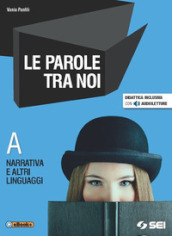 Le parole tra noi. Vol. A: Narrativa e altri linguaggi. Per le Scuole superiori. Con e-book. Con espansione online