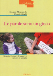 Le parole sono un gioco. Scoprire il piacere di leggere e scrivere in famiglia. Ediz. illustrata