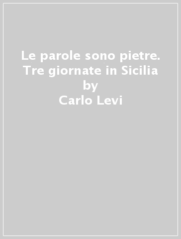 Le parole sono pietre. Tre giornate in Sicilia - Carlo Levi