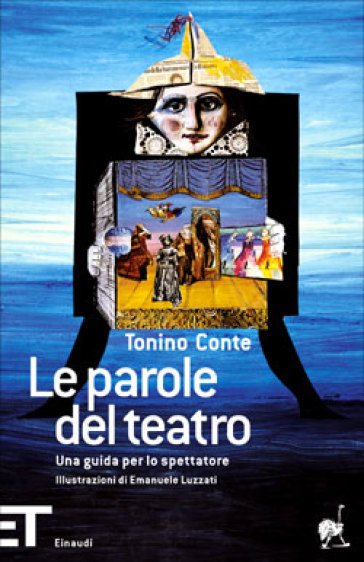 Le parole del teatro. Una guida per lo spettatore - Tonino Conte