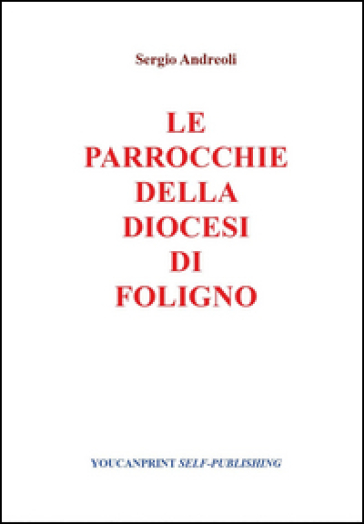 Le parrocchie della Diocesi di Foligno - Sergio Andreoli