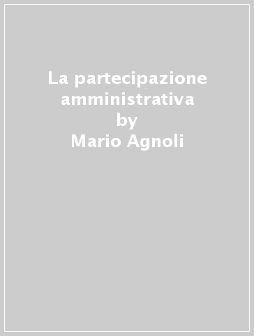 La partecipazione amministrativa - Mario Agnoli