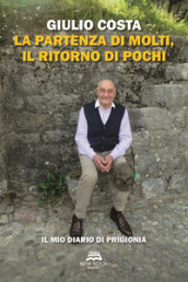 La partenza di molti, il ritorno di pochi. Il mio diario di prigionia