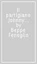 Il partigiano Johnny letto da Giorgio Marchesi. Audiolibro. CD Audio formato MP3