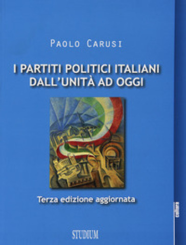 I partiti politici italiani dall'unità ad oggi - Paolo Carusi