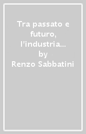 Tra passato e futuro, l industria cartaria a Lucca