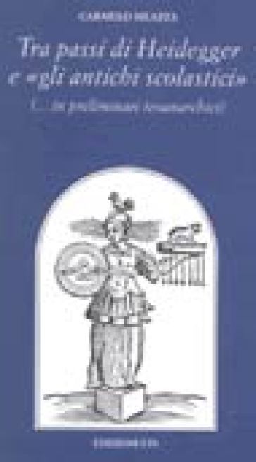 Tra i passi di Heidegger e «gli antichi scolastici» (...in preliminari teoanarchici) - Carmelo Meazza