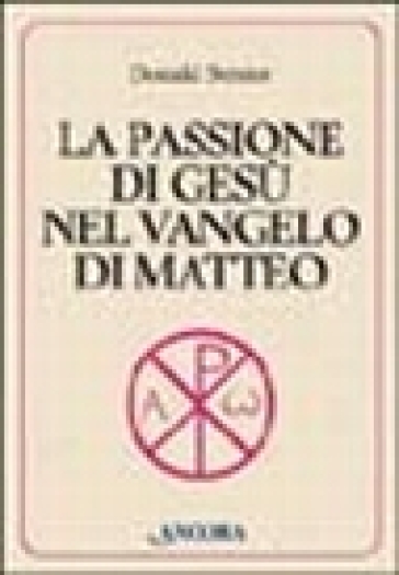 La passione di Gesù nel Vangelo di Matteo - Donald Senior