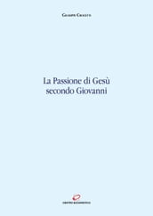 La passione di Gesù secondo Giovanni